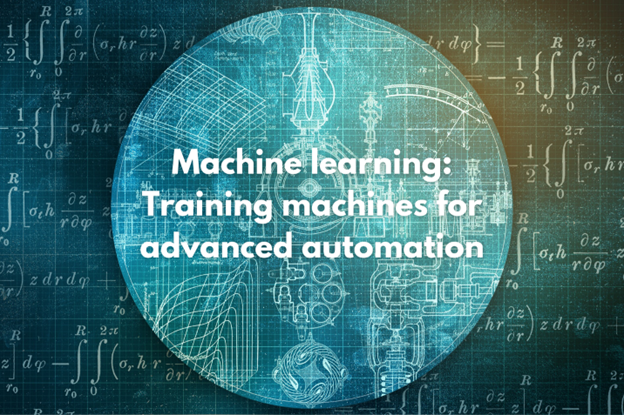 Machine Learning: Training Machines for Advanced Automation